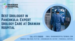 Best Urologist in Panchkula: Expert Urology Care at Dhawan Hospital