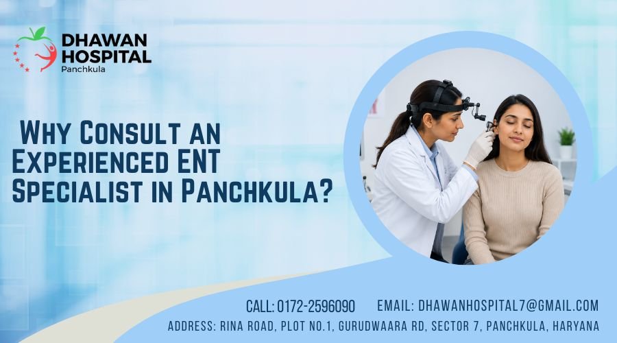 Why Consult an Experienced ENT Specialist in Panchkula?