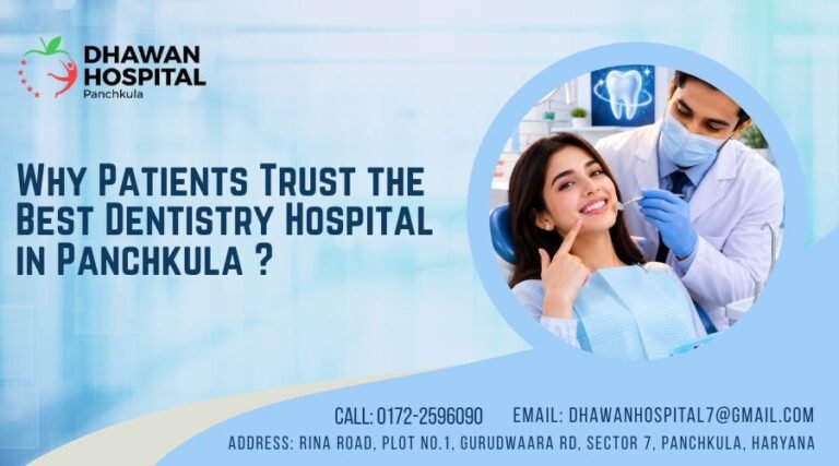 Why Patients Trust the Best Dentistry Hospital in Panchkula ?