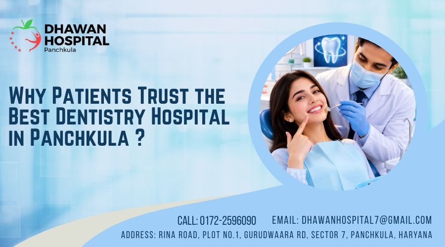 Why Patients Trust the Best Dentistry Hospital in Panchkula ?