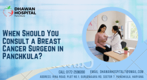 When Should You Consult a Breast Cancer Surgeon in Panchkula?